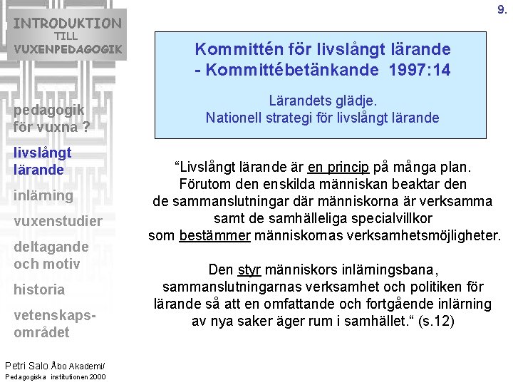 9. INTRODUKTION TILL VUXENPEDAGOGIK pedagogik för vuxna ? livslångt lärande inlärning vuxenstudier deltagande och 9. INTRODUKTION TILL VUXENPEDAGOGIK pedagogik för vuxna ? livslångt lärande inlärning vuxenstudier deltagande och