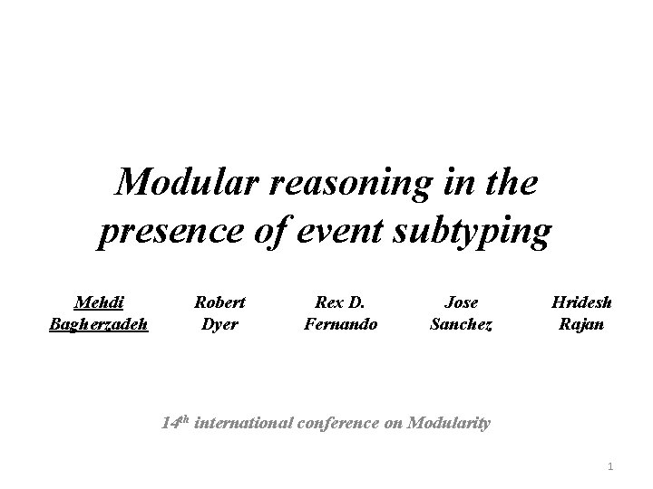 Modular reasoning in the presence of event subtyping Mehdi Bagherzadeh Robert Dyer Rex D.