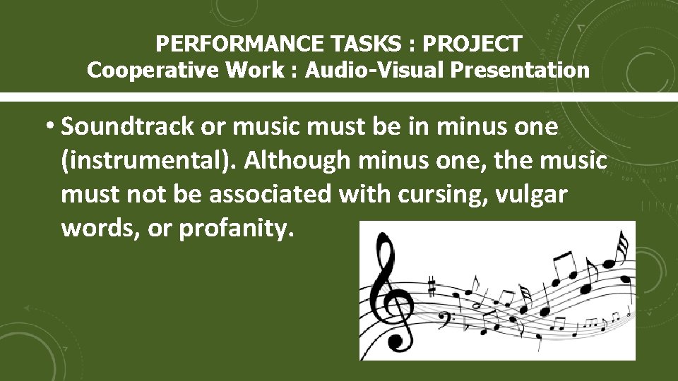 PERFORMANCE TASKS : PROJECT Cooperative Work : Audio-Visual Presentation • Soundtrack or music must