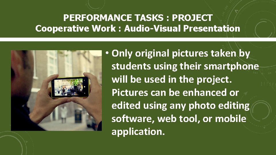 PERFORMANCE TASKS : PROJECT Cooperative Work : Audio-Visual Presentation • Only original pictures taken