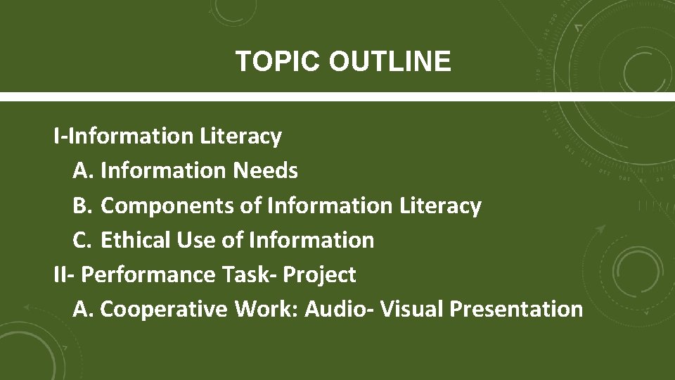 TOPIC OUTLINE I-Information Literacy A. Information Needs B. Components of Information Literacy C. Ethical