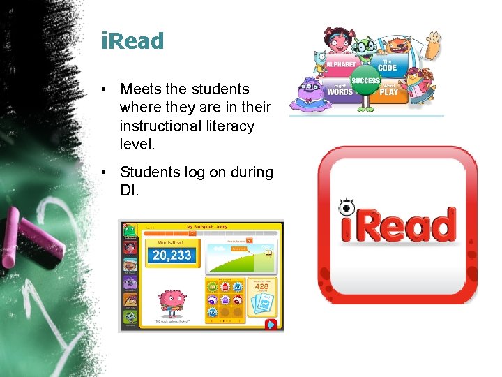 i. Read • Meets the students where they are in their instructional literacy level.