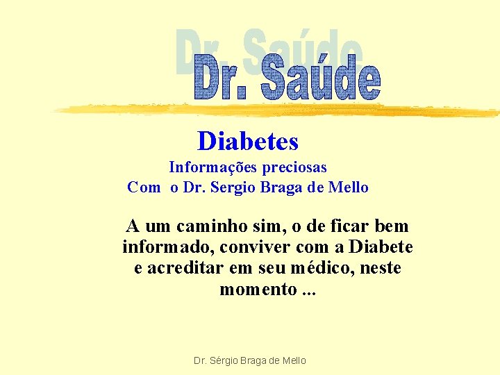 Diabetes Informações preciosas Com o Dr. Sergio Braga de Mello A um caminho sim,