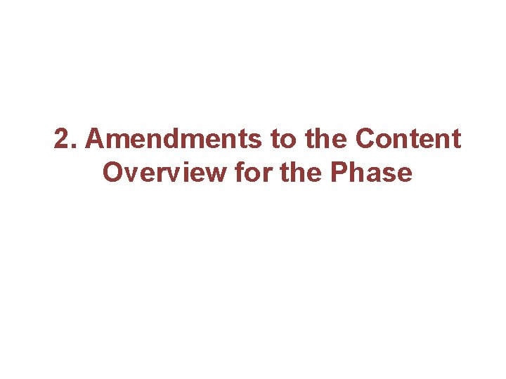 2. Amendments to the Content Overview for the Phase 
