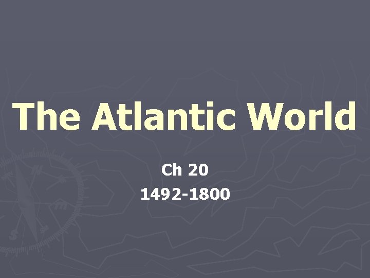 The Atlantic World Ch 20 1492 -1800 