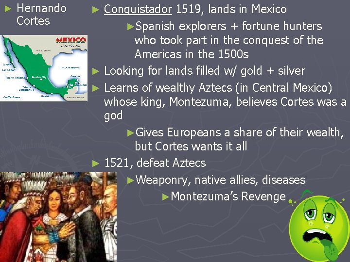 ► Hernando Cortes Conquistador 1519, lands in Mexico ►Spanish explorers + fortune hunters who
