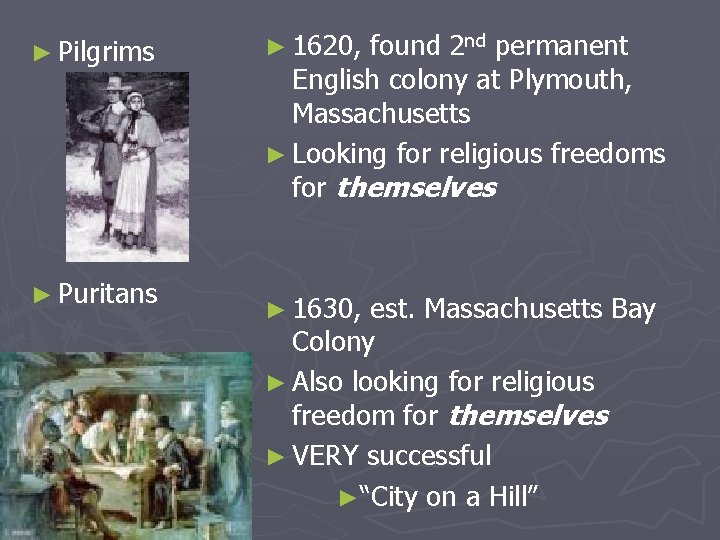 ► Pilgrims ► Puritans ► 1620, found 2 nd permanent English colony at Plymouth,