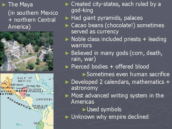 ► The Maya (in southern Mexico + northern Central America) Created city-states, each ruled