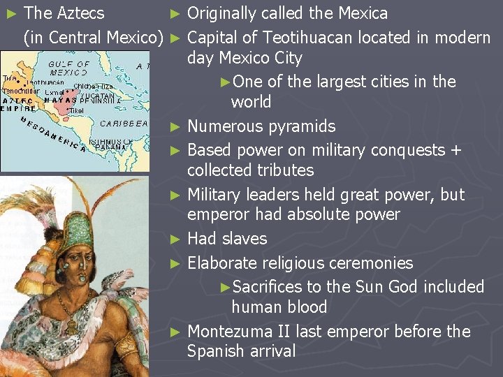 ► The Aztecs ► Originally called the Mexica (in Central Mexico) ► Capital of
