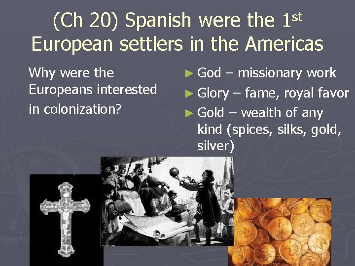 (Ch 20) Spanish were the 1 st European settlers in the Americas Why were