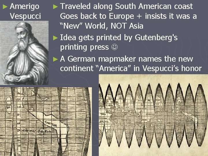 ► Amerigo Vespucci ► Traveled along South American coast Goes back to Europe +