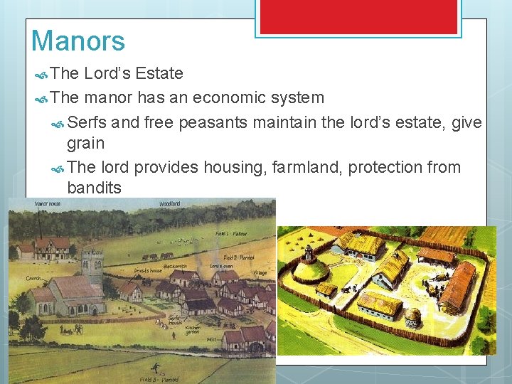 Manors The Lord’s Estate The manor has an economic system Serfs and free peasants