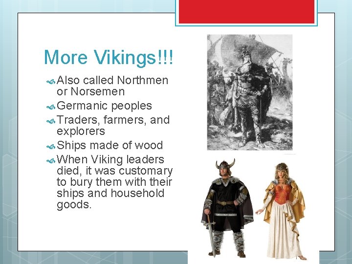 More Vikings!!! Also called Northmen or Norsemen Germanic peoples Traders, farmers, and explorers Ships