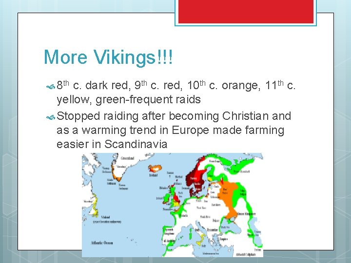 More Vikings!!! 8 th c. dark red, 9 th c. red, 10 th c.