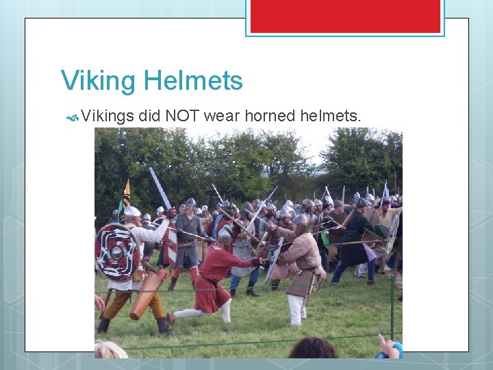 Viking Helmets Vikings did NOT wear horned helmets. 