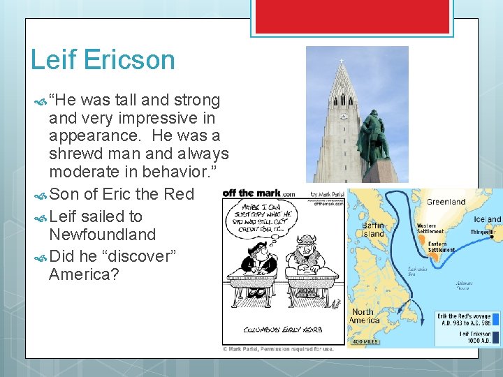 Leif Ericson “He was tall and strong and very impressive in appearance. He was
