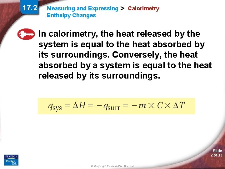 17. 2 Measuring and Expressing Enthalpy Changes > Calorimetry In calorimetry, the heat released