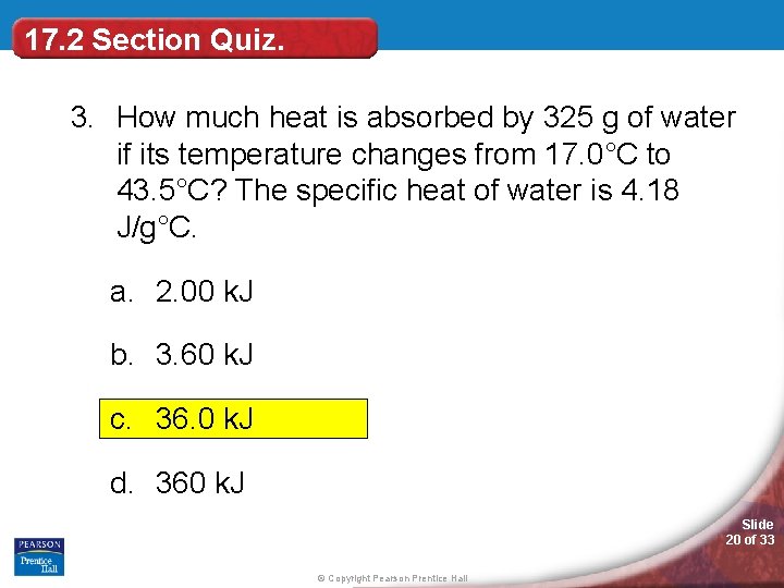 17. 2 Section Quiz. 3. How much heat is absorbed by 325 g of