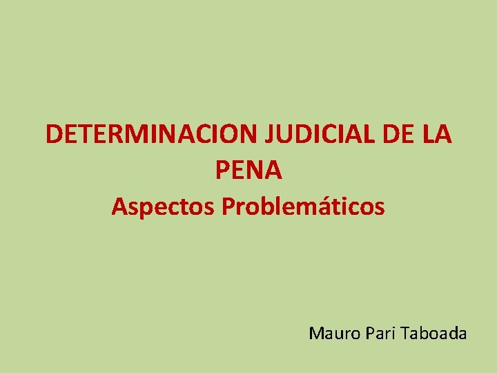 DETERMINACION JUDICIAL DE LA PENA Aspectos Problemáticos Mauro Pari Taboada 