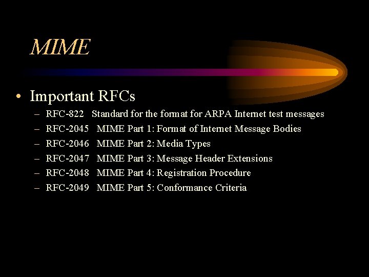 MIME • Important RFCs – – – RFC-822 Standard for the format for ARPA