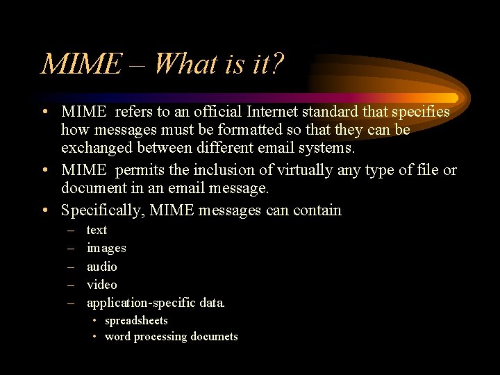 MIME – What is it? • MIME refers to an official Internet standard that