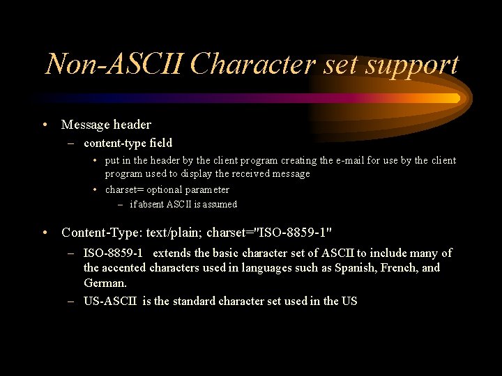 Non-ASCII Character set support • Message header – content-type field • put in the