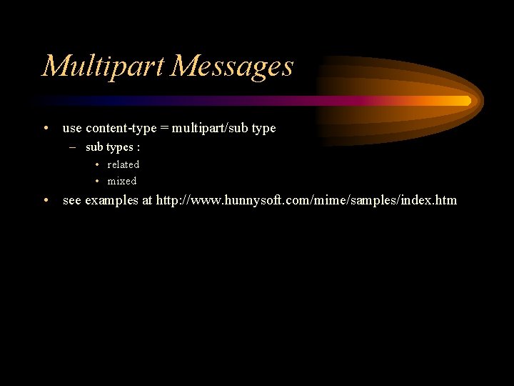 Multipart Messages • use content-type = multipart/sub type – sub types : • related