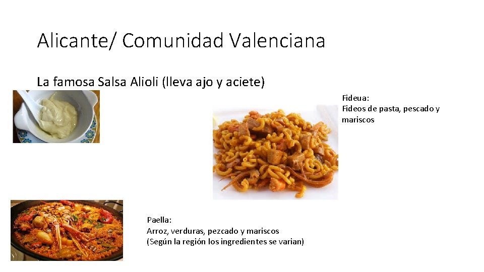 Alicante/ Comunidad Valenciana La famosa Salsa Alioli (lleva ajo y aciete) Fideua: Fideos de