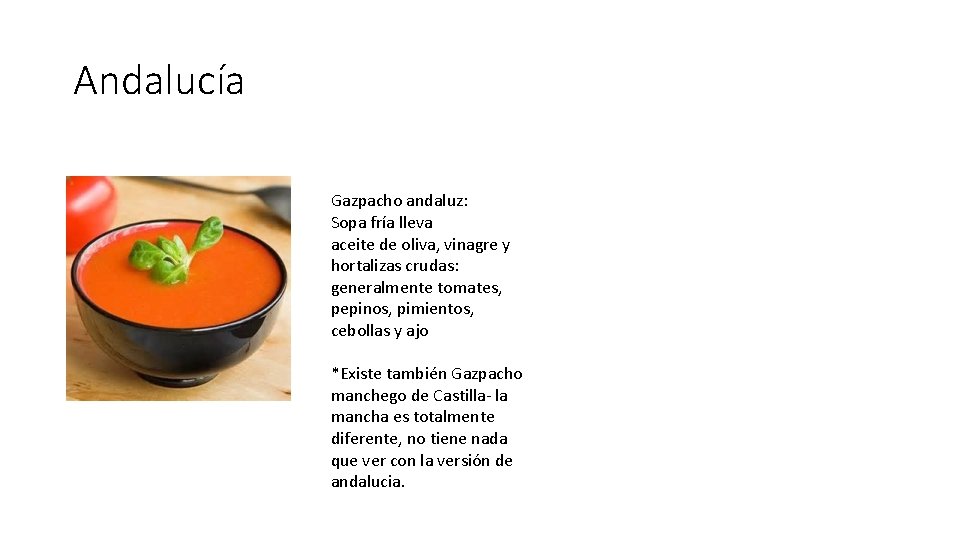 Andalucía Gazpacho andaluz: Sopa fría lleva aceite de oliva, vinagre y hortalizas crudas: generalmente
