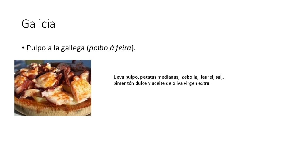 Galicia • Pulpo a la gallega (polbo á feira). Lleva pulpo, patatas medianas, cebolla,