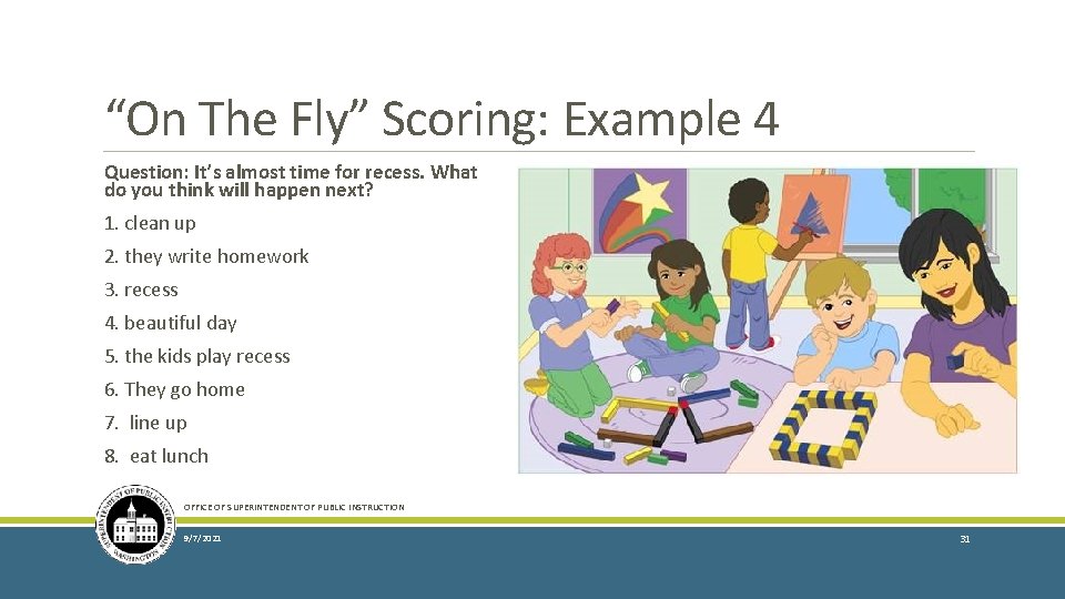 “On The Fly” Scoring: Example 4 Question: It’s almost time for recess. What do