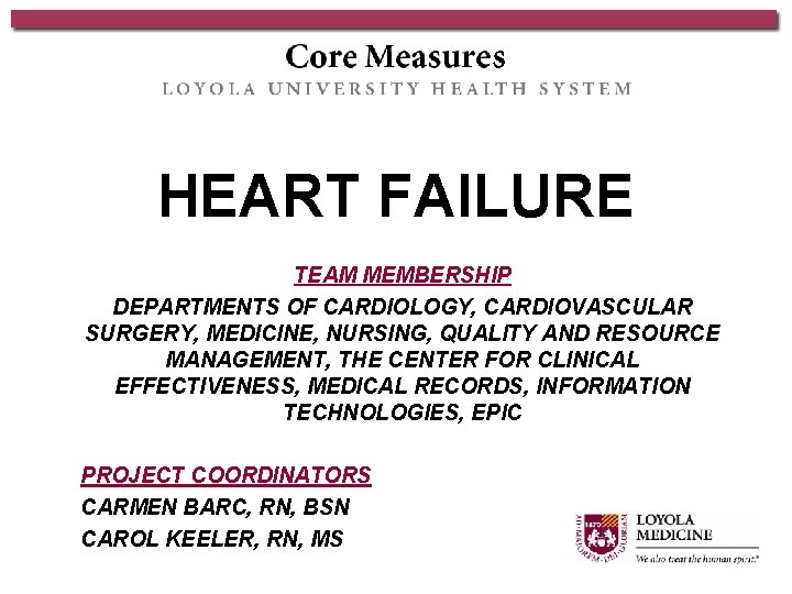 HEART FAILURE TEAM MEMBERSHIP DEPARTMENTS OF CARDIOLOGY, CARDIOVASCULAR SURGERY, MEDICINE, NURSING, QUALITY AND RESOURCE