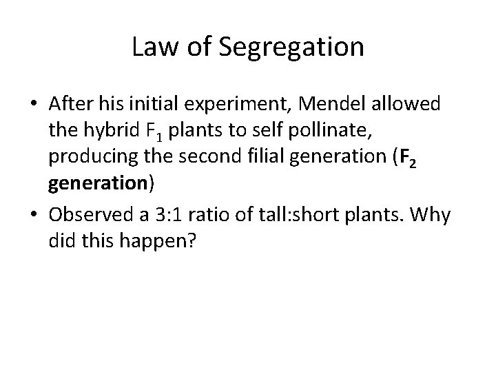 Law of Segregation • After his initial experiment, Mendel allowed the hybrid F 1