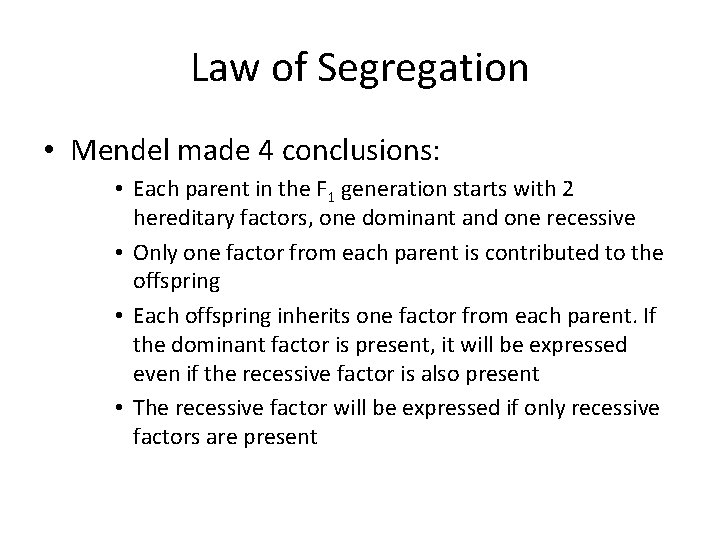 Law of Segregation • Mendel made 4 conclusions: • Each parent in the F