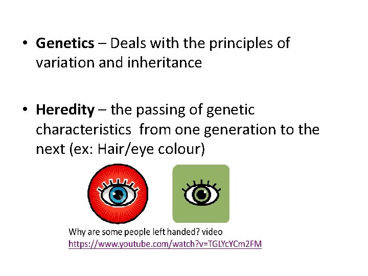  • Genetics – Deals with the principles of variation and inheritance • Heredity