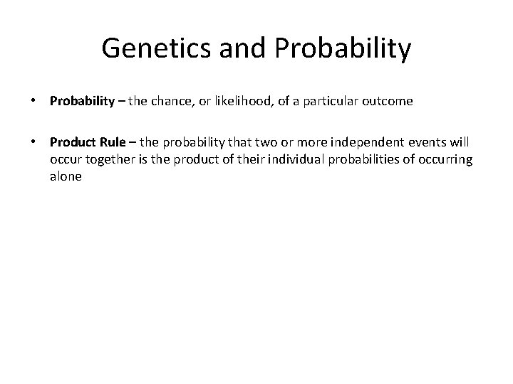 Genetics and Probability • Probability – the chance, or likelihood, of a particular outcome