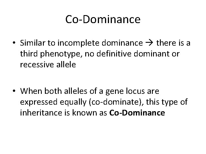 Co-Dominance • Similar to incomplete dominance there is a third phenotype, no definitive dominant