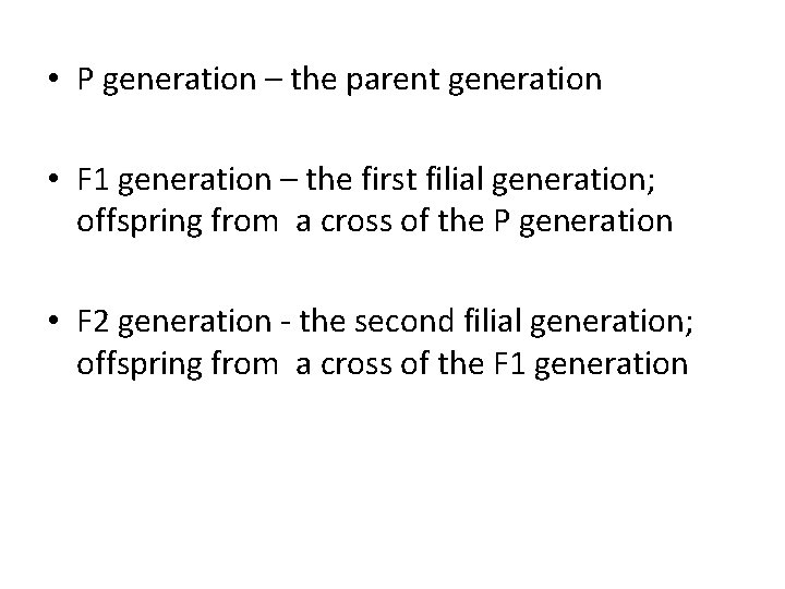  • P generation – the parent generation • F 1 generation – the