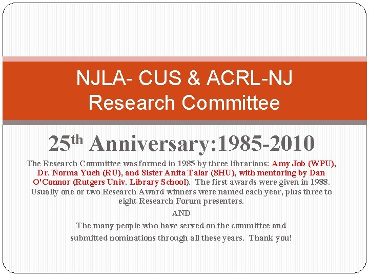 NJLA- CUS & ACRL-NJ Research Committee 25 th Anniversary: 1985 -2010 The Research Committee