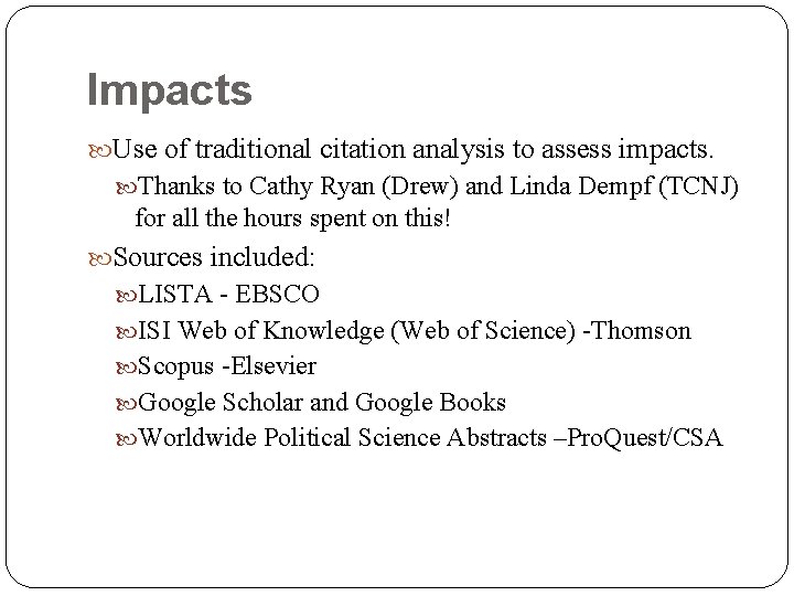 Impacts Use of traditional citation analysis to assess impacts. Thanks to Cathy Ryan (Drew)