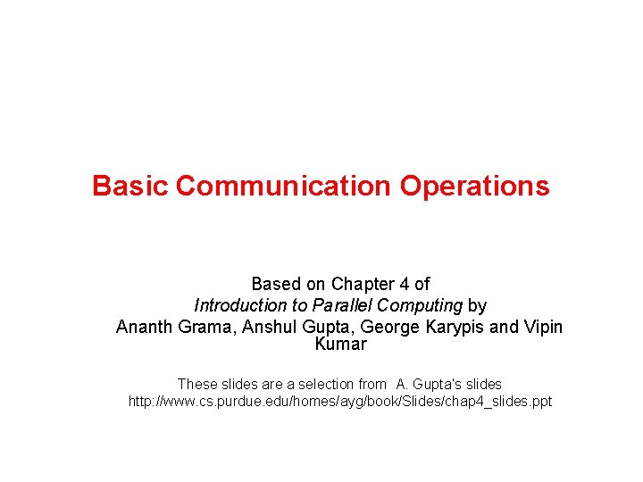 Basic Communication Operations Based on Chapter 4 of Introduction to Parallel Computing by Ananth