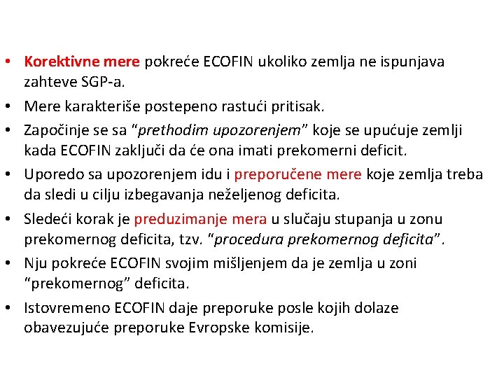  • Korektivne mere pokreće ECOFIN ukoliko zemlja ne ispunjava zahteve SGP-a. • Mere