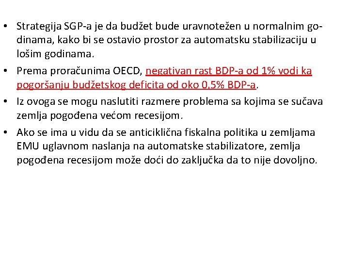  • Strategija SGP-a je da budžet bude uravnotežen u normalnim godinama, kako bi