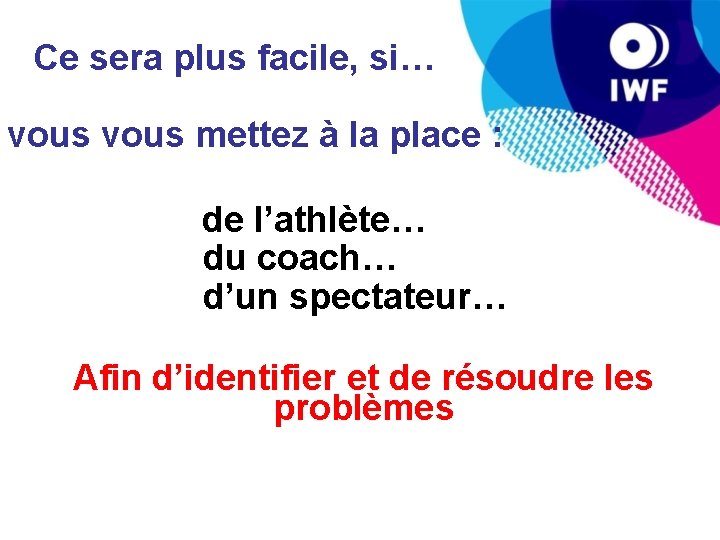 Ce sera plus facile, si… vous mettez à la place : de l’athlète… du