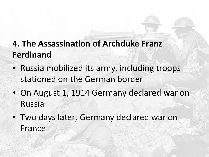 4. The Assassination of Archduke Franz Ferdinand • Russia mobilized its army, including troops