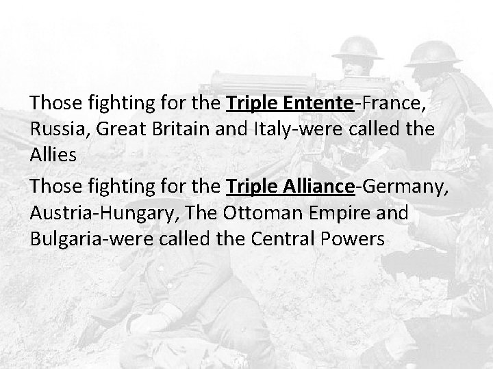 Those fighting for the Triple Entente-France, Russia, Great Britain and Italy-were called the Allies