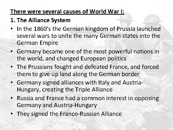 There were several causes of World War I: 1. The Alliance System • In