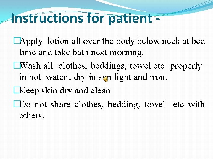 Instructions for patient �Apply lotion all over the body below neck at bed time