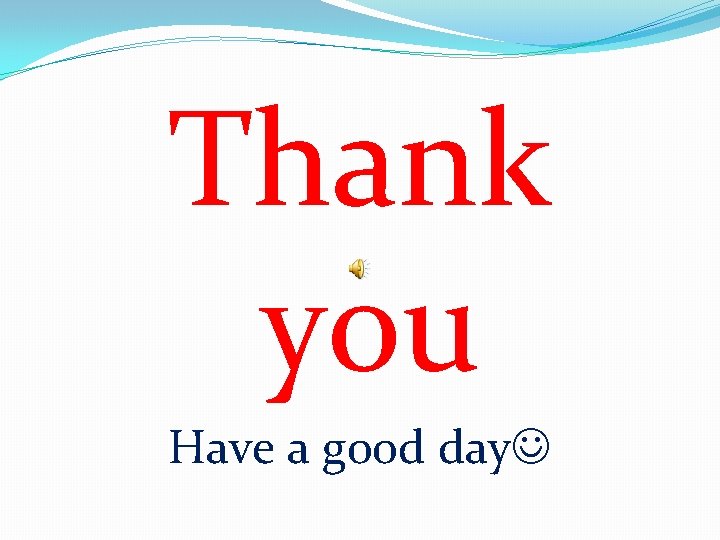 Thank you Have a good day 