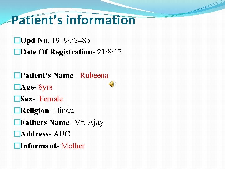 Patient’s information �Opd No. 1919/52485 �Date Of Registration- 21/8/17 �Patient’s Name- Rubeena �Age- 8